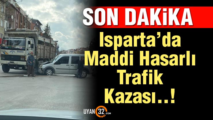 Isparta’da Maddi Hasarlı Trafik Kazası..!