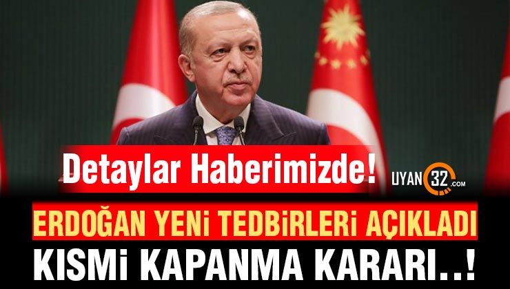 Cumhurbaşkanı Erdoğan Açıkladı: Kısmi Kapanma Uygulamasına Geçiyoruz