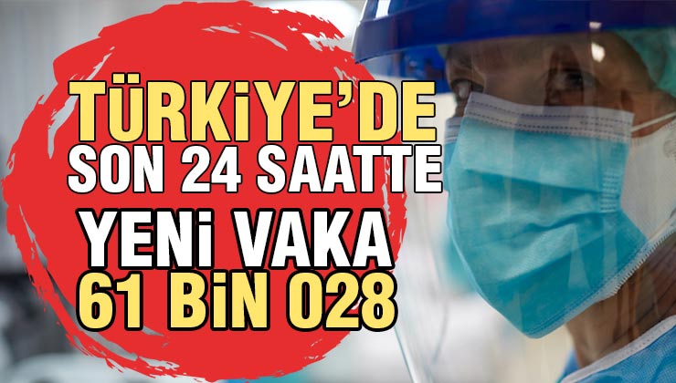 Türkiye’de Son 24 Saatte 61.028 Yeni Vaka Tespit Edildi!