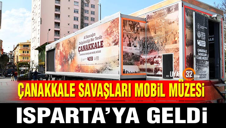 Çanakkale Savaşları Mobil Müzesi Isparta’ya Geldi