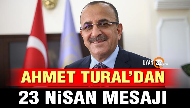 Başkan Ahmet Tural’dan 23 Nisan Mesajı