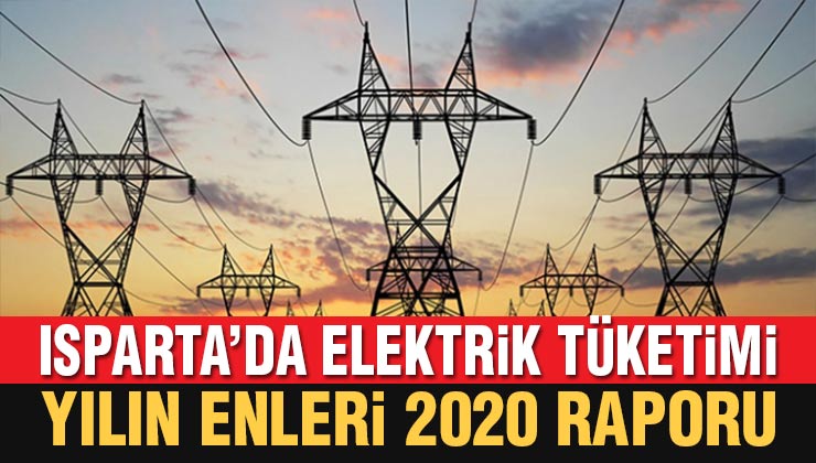 Isparta’da Elektrik Tüketimi 2020’de Yüzde 3 Düştü!