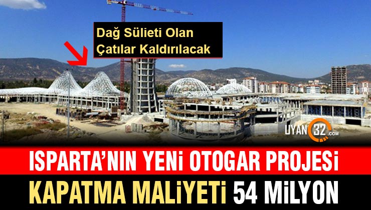 Isparta Yeni Otogar Projesi; Dağ Silüeti Çatılar Kaldırılacak, Maliyeti 54 Milyon..!