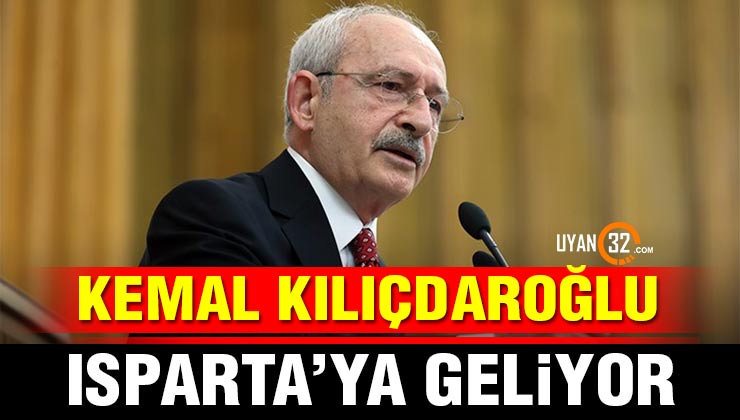 Kemal Kılıçdaroğlu Isparta’ya Geliyor