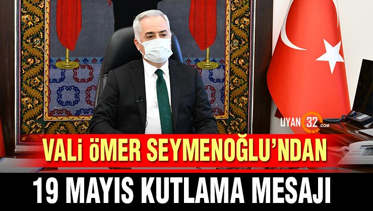 Vali Ömer Seymenoğlu’ndan 19 Mayıs Kutlama Mesajı