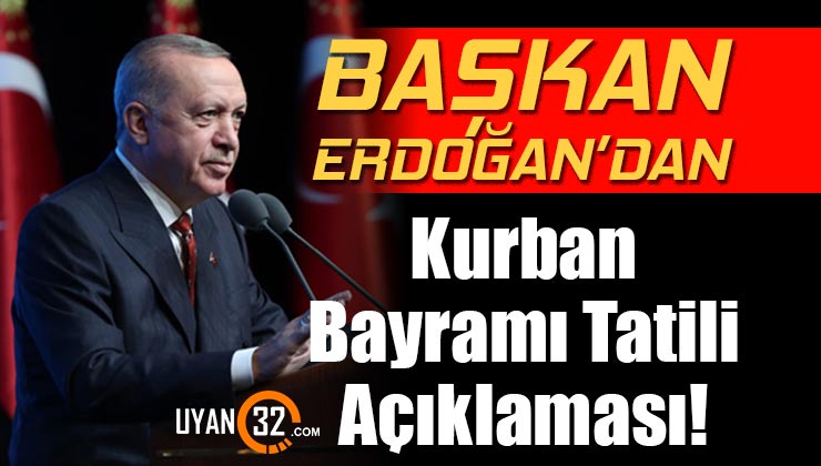 Başkan Erdoğan Açıkladı; Kurban Bayramı Tatili 9 Gün Oldu!