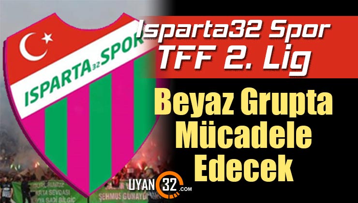 Temsilcimiz Isparta32 Spor TFF 2. Lig Beyaz Grupta Mücadele Edecek
