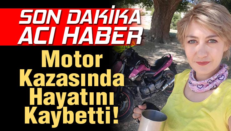 Esra Gürbüz Motosiklet Kazasında Hayatını Kaybetti