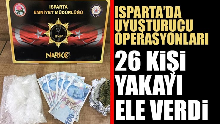 Isparta’da Uyuşturucu Operasyonları 26 Kişi Yakalandı