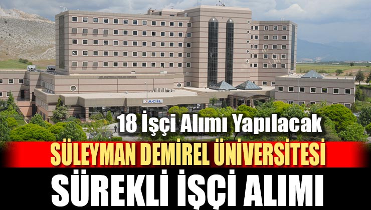 İŞKUR Vasıtası ile Süleyman Demirel Üniversitesi’ne 18 İşçi Alımı Yapılacak