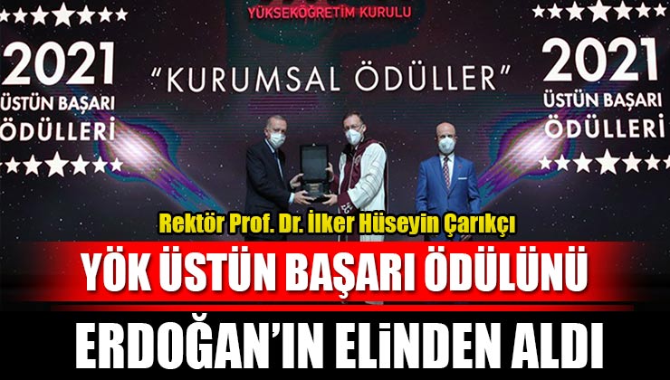 Rektör Çarıkçı, “YÖK Üstün Başarı Ödülü”nü Cumhurbaşkanı Recep Tayyip Erdoğan’ın Elinden Aldı