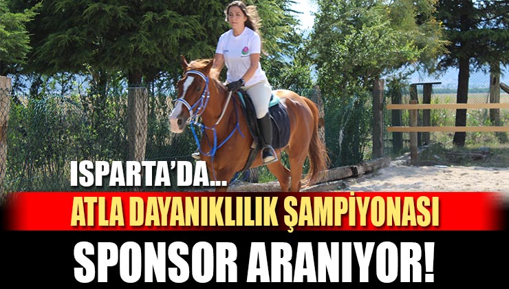 Isparta’da Düzenlenecek Olan “Türkiye Atla Dayanıklılık Şampiyonasına” Sponsor Aranıyor!