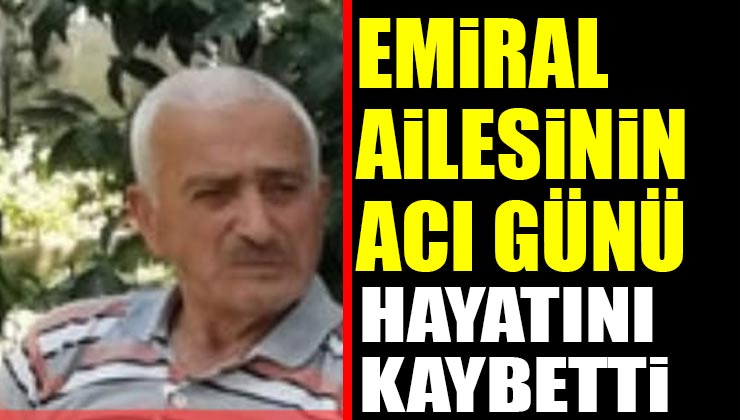 Mehmet Emiral Hayatını Kaybetti