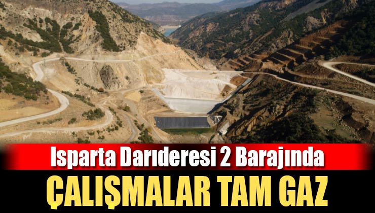 Isparta Darıderesi 2 Barajında Çalışmalar Devam Ediyor