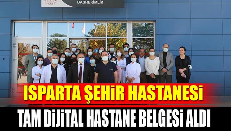 Isparta Şehir Hastanesi (Tam Dijital Hastane) Belgesini Almaya Hak Kazandı