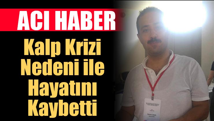 Acı Haber; Mustafa Ergöz Kalp Krizi Nedeni ile Hayatını Kaybetti!