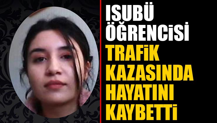 ISUBÜ Öğrencisi Fatma Nazlı Şahin Trafik Kazasında Hayatını Kaybetti