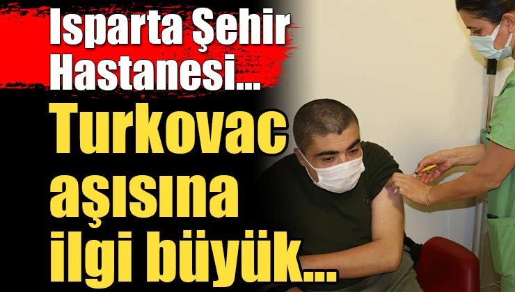 Isparta Şehir Hastanesi’nde Turkovac Aşısı Başladı