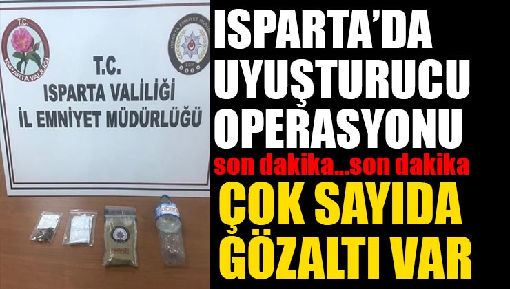 Isparta’da Uyuşturucu Operasyonu! 25 kişi Yakalandı
