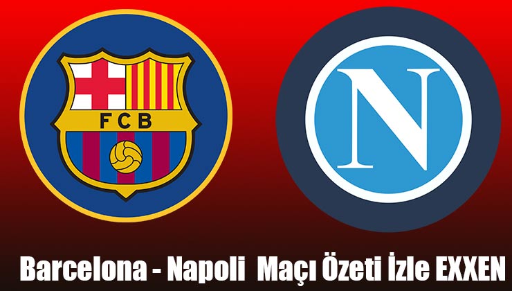 Barcelona – Napoli Maç Özeti İzle 17 Şubat 2022 Exxen
