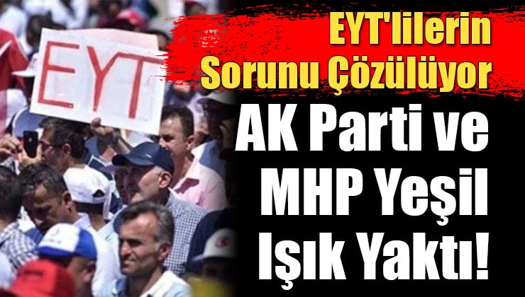 EYT’lilerin Sorunu Çözülüyor; AK Parti ve MHP Yeşil Işık Yaktı!