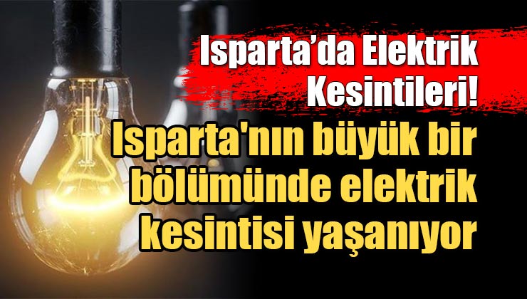 Isparta’da Elektrikler Ne Zaman Gelecek ? 3 Şubat 2022 Isparta’da Elektrik Kesintisi!