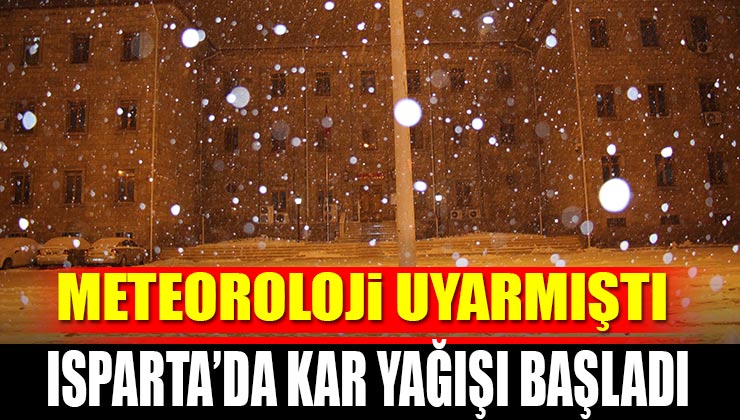 Meteoroloji Uyarmıştı Isparta’da Kar Yağışı Başladı