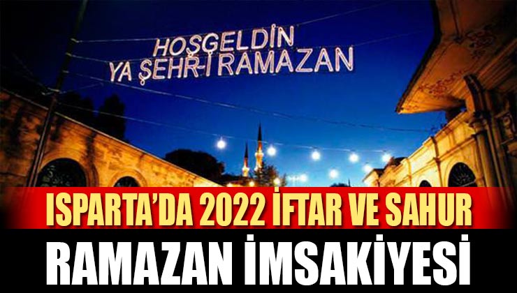 Isparta Ramazan İmsakiyesi 2022 – Isparta iftar, sahur, teravih vakitleri