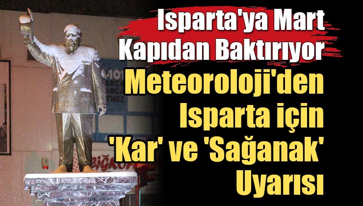 Isparta’ya Mart Kapıdan Baktırıyor: Meteoroloji’den Isparta için ‘Kar’ ve ‘Sağanak’ Uyarısı