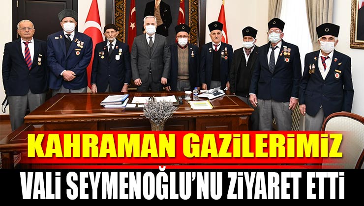 Kahraman Gazilerimiz Vali Ömer Seymenoğlu’nu Ziyaret Etti