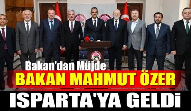 Millî Eğitim Bakanı Mahmut Özer Isparta’ya Geldi