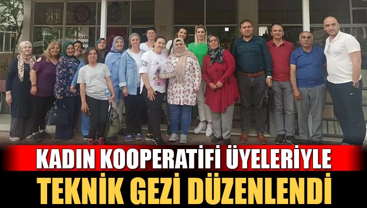 Kadın Kooperatifi Üyeleriyle Teknik Gezi Düzenlendi