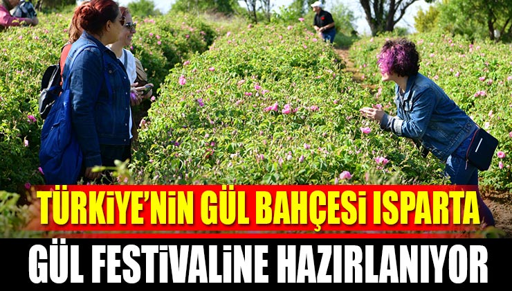 Türkiye’nin Gül Bahçesi Isparta, Gül Festivaline Hazırlanıyor