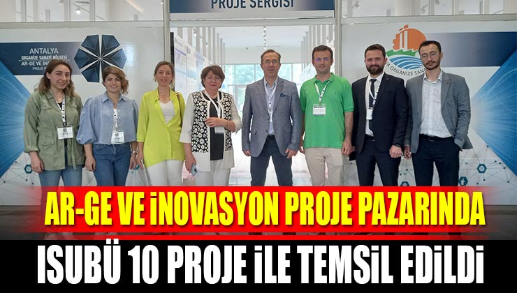 Antalya OSB Ar-Ge ve İnovasyon Proje Pazarında ISUBÜ 10 Proje ile Temsil Edildi