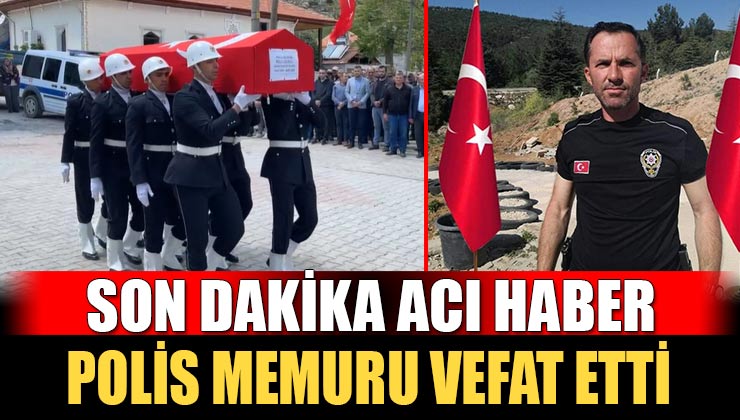 Isparta Emniyetinde görevli polis memuru Recep Çiloğlu hayatını kaybetti