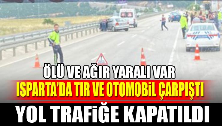 Isparta Antalya Yolunda Korkunç Kaza 1 Ölü 1 Ağır Yaralı