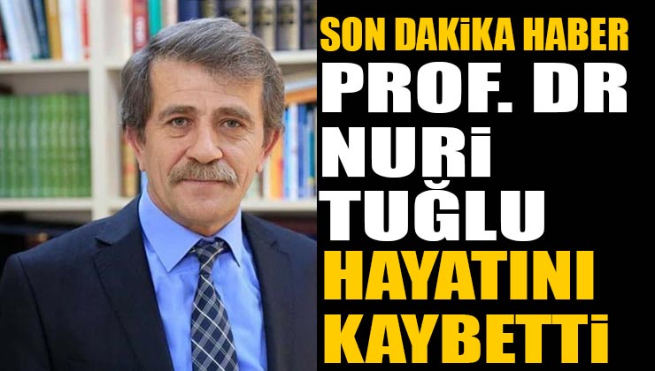 Prof. Dr. Nuri Tuğlu Hayatını Kaybetti