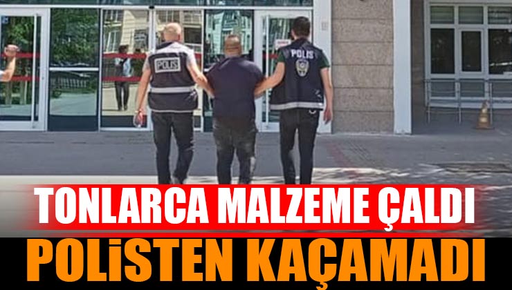 Burdur’da Tonlarca Malzeme Çaldı, Polisten Kaçamadı