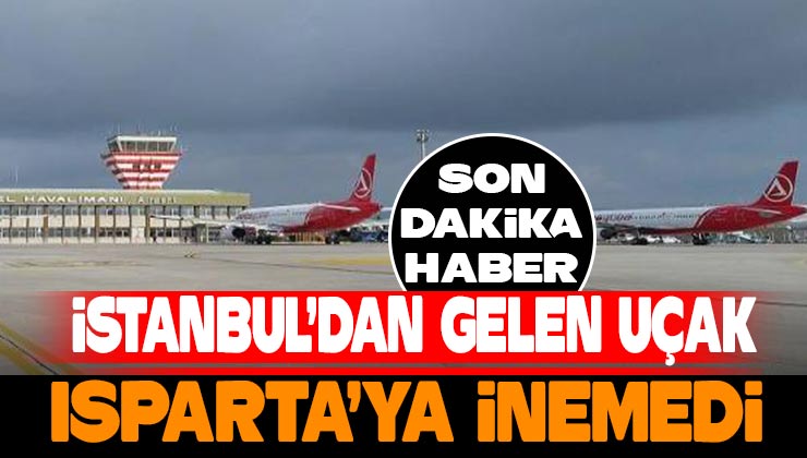 İstanbul’dan Gelen Uçak Isparta’ya İnemedi