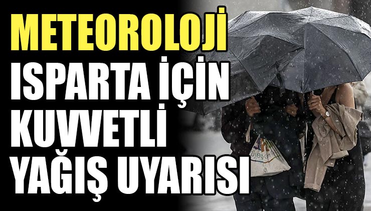 Meteoroloji Isparta Dahil 11 il için ‘kuvvetli yağış’ uyarısında bulundu