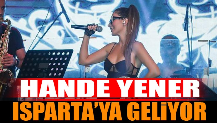 Hande Yener Isparta’da Konser Verecek