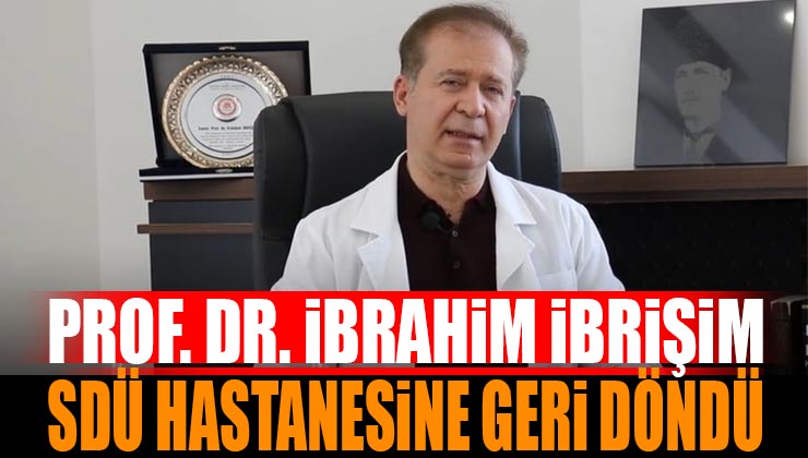 Prof. Dr. Erdoğan İbrişim SDÜ Hastanesinde Hasta Kabulüne Başladı