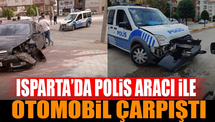 Isparta’da Otomobil İle Polis Aracı Çarpıştı