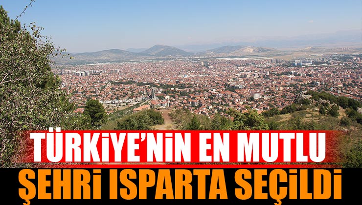Türkiye’nin En Mutlu Şehri Isparta Seçildi