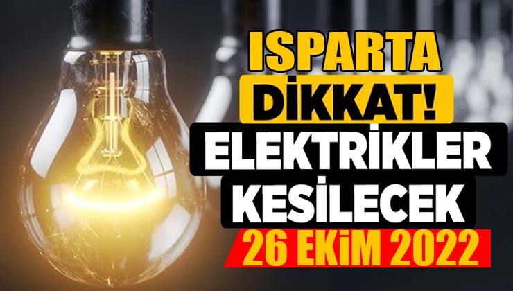 Isparta’da 26 Ekim Çarşamba Günü Elektriksiz Kalabilirsiniz