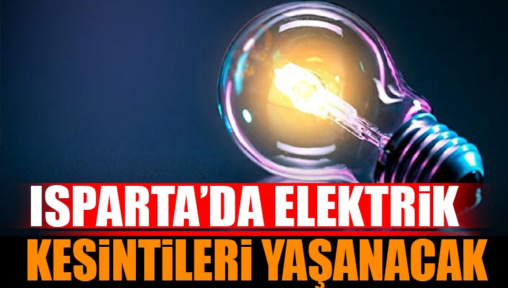 Isparta’da Elektrik Kesintileri Yaşanacak