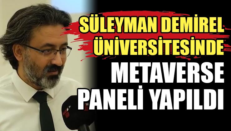 Süleyman Demirel Üniversitesi’nde Metaverse Paneli Yapıldı!