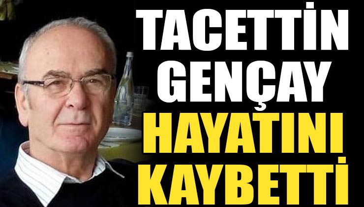 Eğirdir Eski Belediye Başkanı Tacettin Gençay Hayatını Kaybetti!