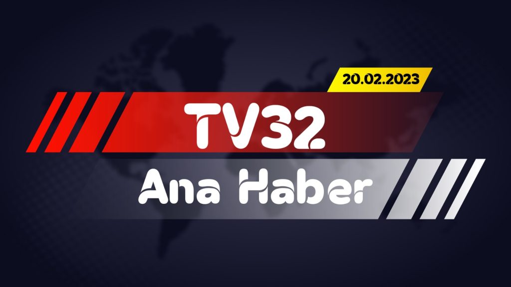 TV 32 Ana Haber Bülteni 20 Şubat 2023