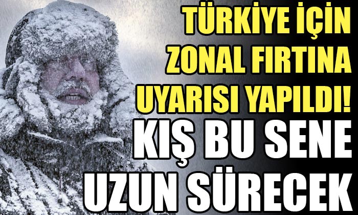 Türkiye İçin Zonal Fırtına Uyarısı; Kış Bu Sene Uzun Sürecek!